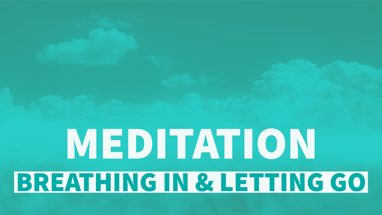 Meditation: Breathing In and Letting Go