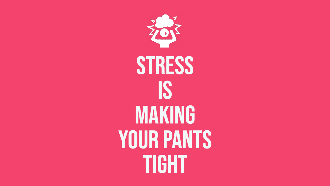 Is Stress Making Your Pants Tight?